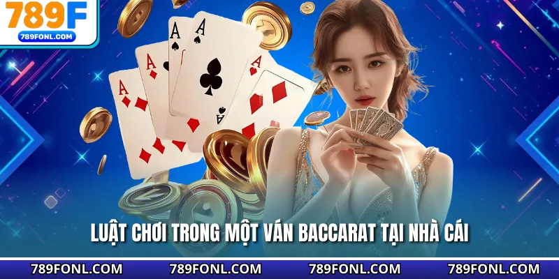 Luật chơi trong một ván Baccarat tại nhà cái