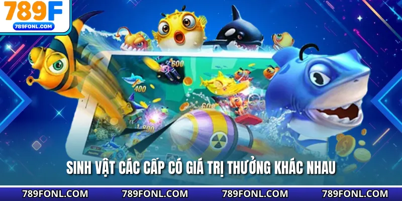 Sinh vật các cấp có giá trị thưởng khác nhau